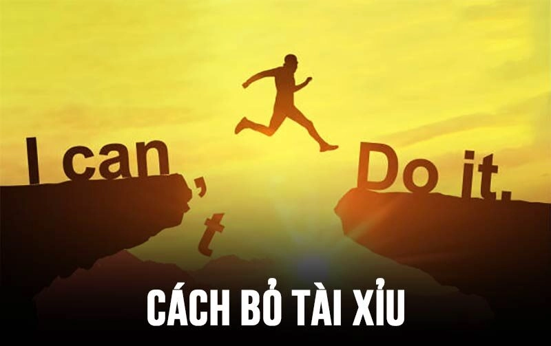 6 cách bỏ Tài Xỉu và lời khuyên hữu ích từ chuyên gia